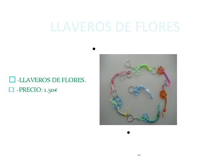 LLAVEROS DE FLORES � -LLAVEROS DE FLORES. � -PRECIO: 1. 50€ Pulse para editar