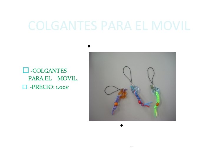 COLGANTES PARA EL MOVIL � -COLGANTES PARA EL MOVIL. � -PRECIO: 1. 00€ Pulse