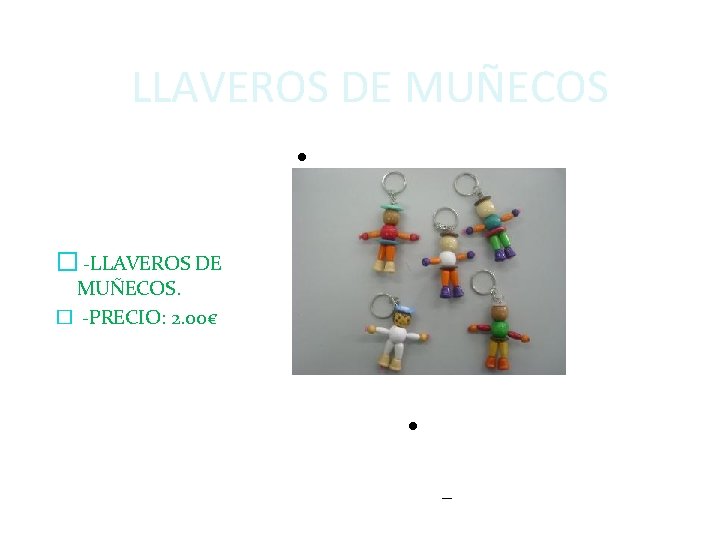 LLAVEROS DE MUÑECOS � -LLAVEROS DE MUÑECOS. � -PRECIO: 2. 00€ Pulse para editar