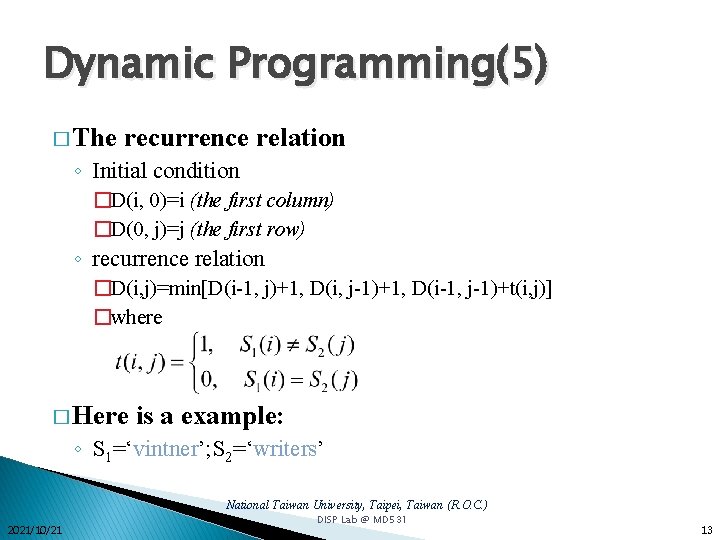 Dynamic Programming(5) � The recurrence relation ◦ Initial condition �D(i, 0)=i (the first column) Dynamic Programming(5) � The recurrence relation ◦ Initial condition �D(i, 0)=i (the first column)