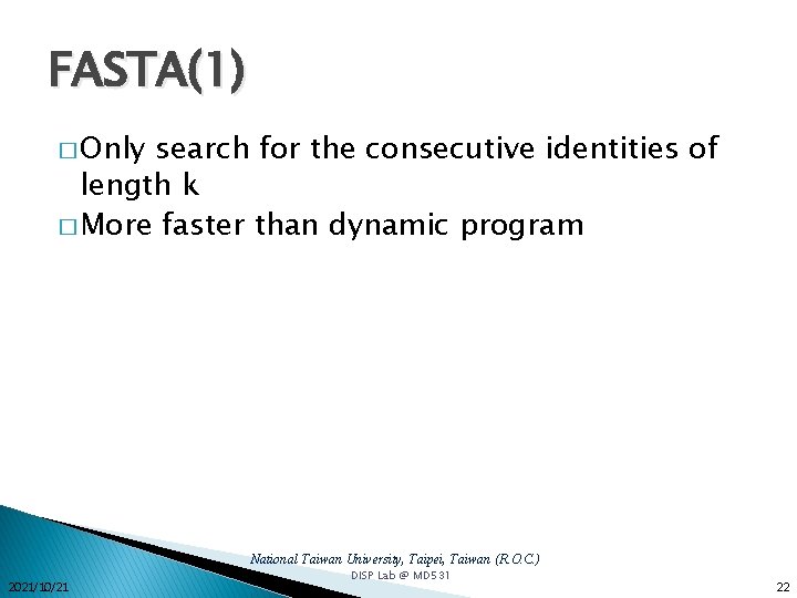 FASTA(1) � Only search for the consecutive identities of length k � More faster FASTA(1) � Only search for the consecutive identities of length k � More faster