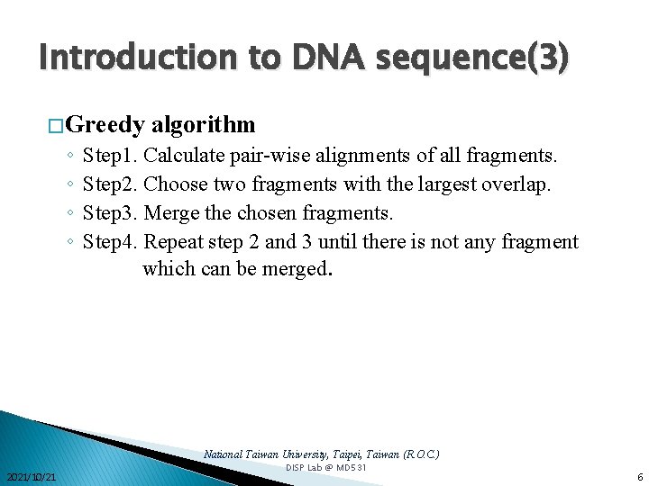 Introduction to DNA sequence(3) � Greedy ◦ ◦ algorithm Step 1. Calculate pair-wise alignments Introduction to DNA sequence(3) � Greedy ◦ ◦ algorithm Step 1. Calculate pair-wise alignments