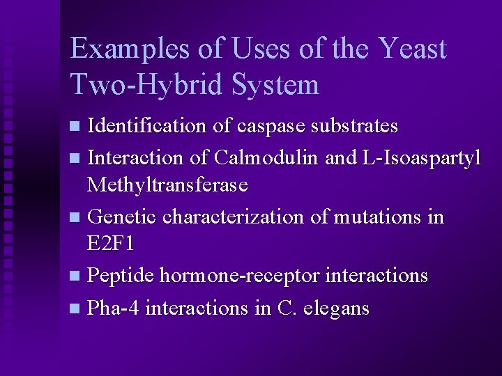 Examples of Uses of the Yeast Two-Hybrid System Identification of caspase substrates n Interaction