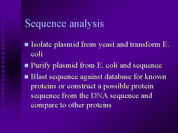 Sequence analysis Isolate plasmid from yeast and transform E. coli n Purify plasmid from