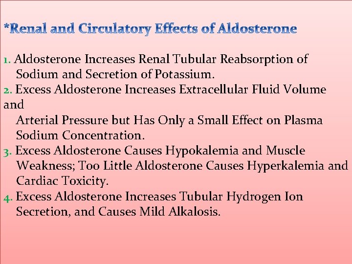 1. Aldosterone Increases Renal Tubular Reabsorption of Sodium and Secretion of Potassium. 2. Excess