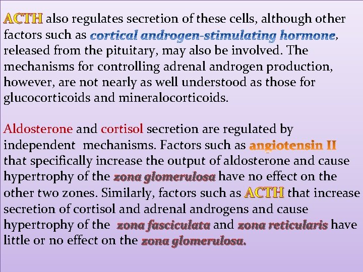 ACTH also regulates secretion of these cells, although other factors such as , released