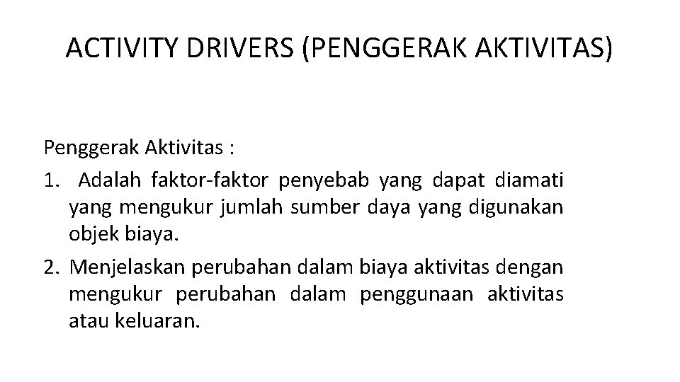 ACTIVITY DRIVERS (PENGGERAK AKTIVITAS) Penggerak Aktivitas : 1. Adalah faktor-faktor penyebab yang dapat diamati