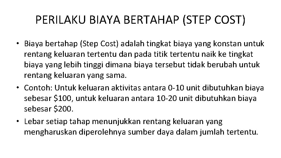 PERILAKU BIAYA BERTAHAP (STEP COST) • Biaya bertahap (Step Cost) adalah tingkat biaya yang