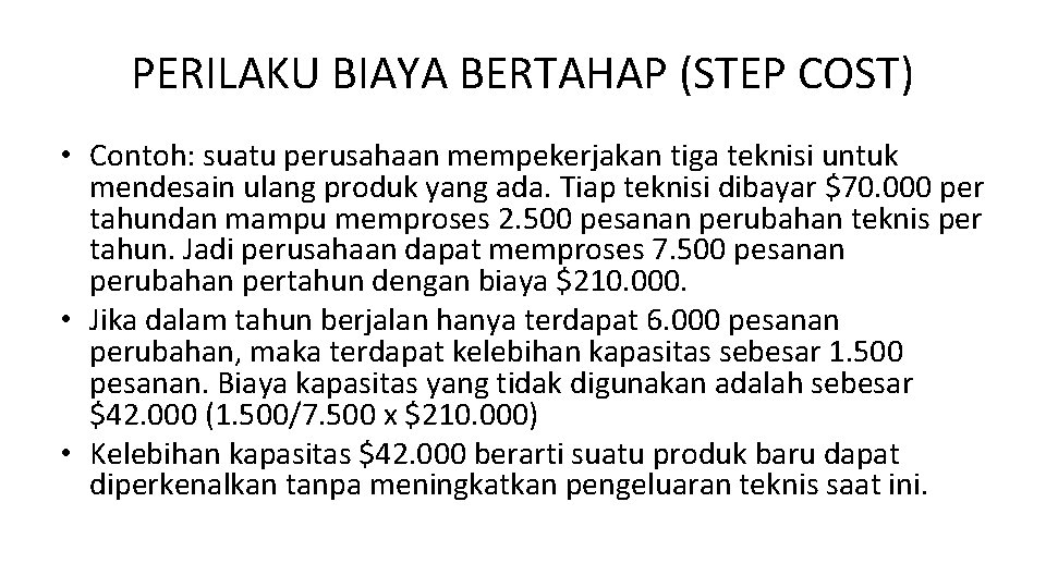 PERILAKU BIAYA BERTAHAP (STEP COST) • Contoh: suatu perusahaan mempekerjakan tiga teknisi untuk mendesain