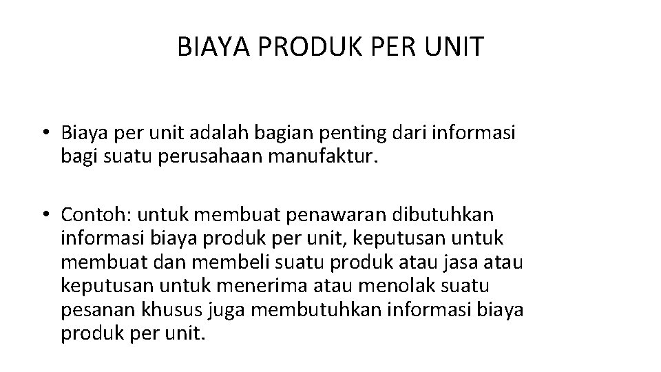 BIAYA PRODUK PER UNIT • Biaya per unit adalah bagian penting dari informasi bagi