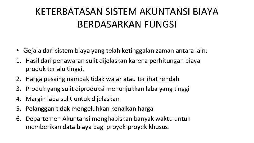 KETERBATASAN SISTEM AKUNTANSI BIAYA BERDASARKAN FUNGSI • Gejala dari sistem biaya yang telah ketinggalan