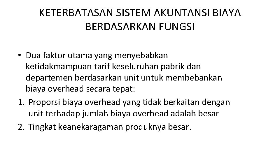 KETERBATASAN SISTEM AKUNTANSI BIAYA BERDASARKAN FUNGSI • Dua faktor utama yang menyebabkan ketidakmampuan tarif