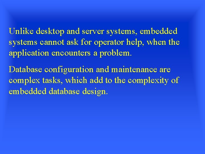 Unlike desktop and server systems, embedded systems cannot ask for operator help, when the