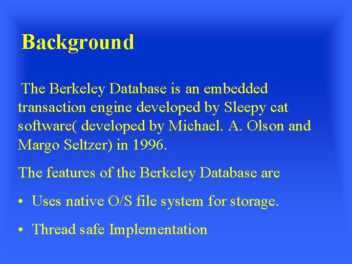 Background The Berkeley Database is an embedded transaction engine developed by Sleepy cat software(