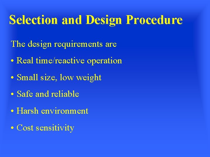 Selection and Design Procedure The design requirements are • Real time/reactive operation • Small