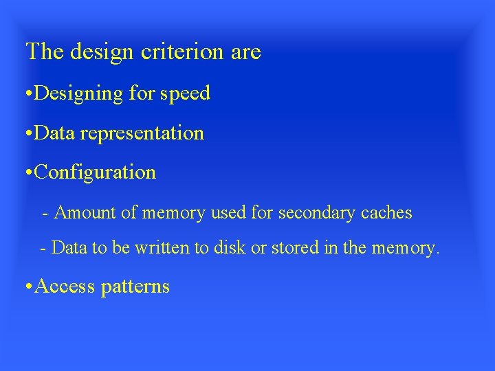 The design criterion are • Designing for speed • Data representation • Configuration -