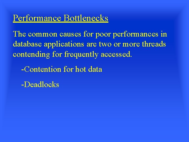 Performance Bottlenecks The common causes for poor performances in database applications are two or