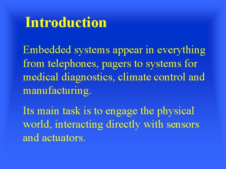 Introduction Embedded systems appear in everything from telephones, pagers to systems for medical diagnostics,
