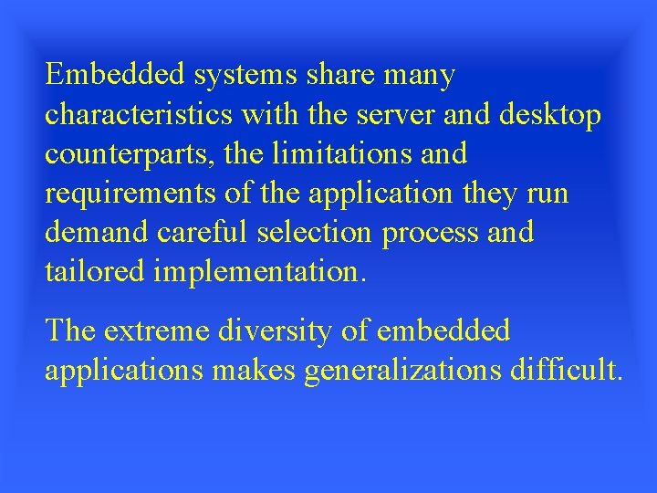 Embedded systems share many characteristics with the server and desktop counterparts, the limitations and