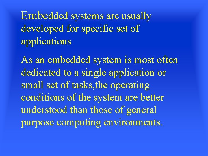 Embedded systems are usually developed for specific set of applications As an embedded system