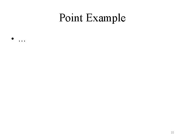 Point Example • … 10 