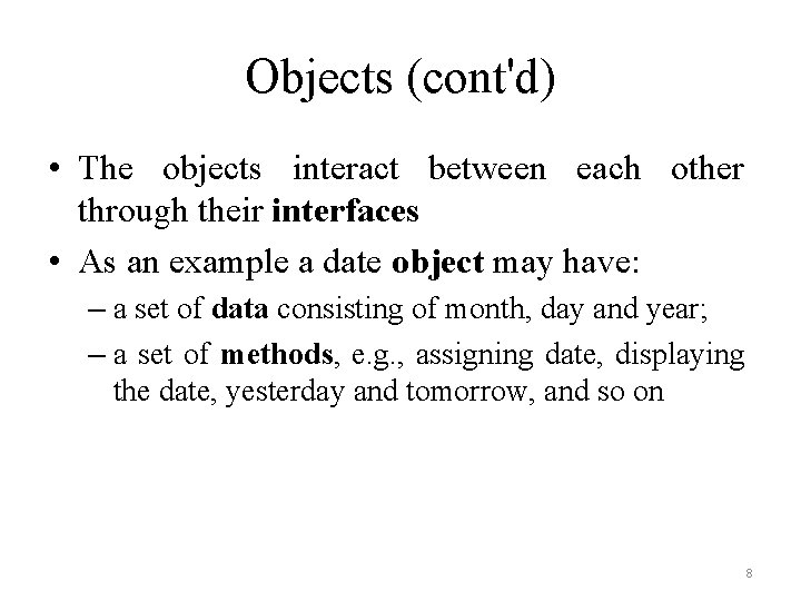 Objects (cont'd) • The objects interact between each other through their interfaces • As