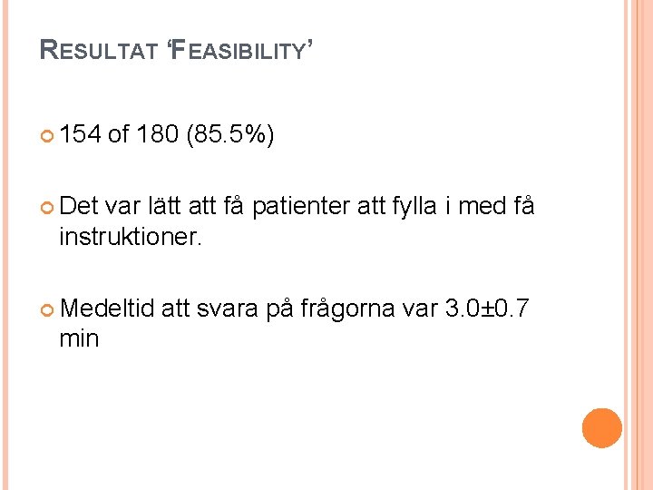 RESULTAT ‘FEASIBILITY’ 154 of 180 (85. 5%) Det var lätt att få patienter att