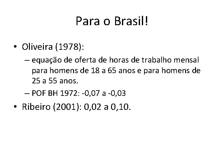 Para o Brasil! • Oliveira (1978): – equação de oferta de horas de trabalho