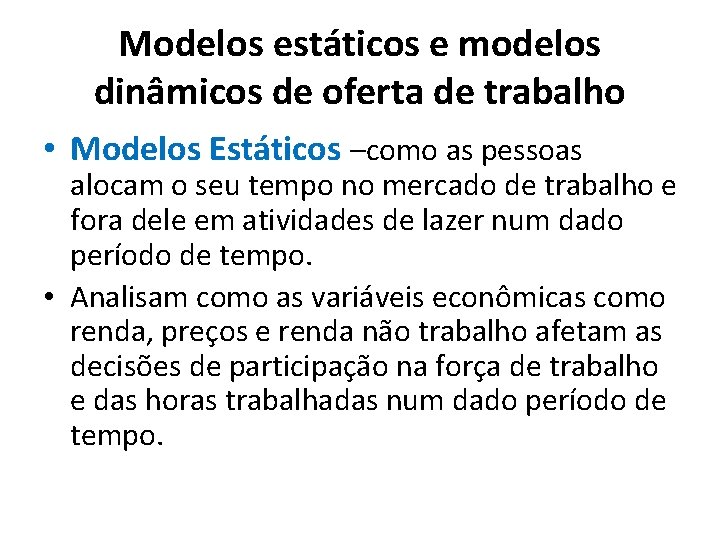 Modelos estáticos e modelos dinâmicos de oferta de trabalho • Modelos Estáticos –como as