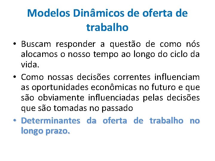 Modelos Dinâmicos de oferta de trabalho • Buscam responder a questão de como nós