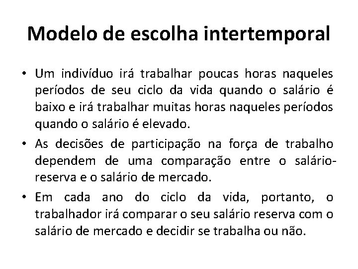 Modelo de escolha intertemporal • Um indivíduo irá trabalhar poucas horas naqueles períodos de