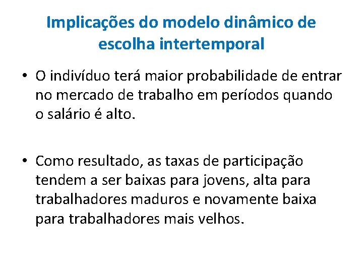 Implicações do modelo dinâmico de escolha intertemporal • O indivíduo terá maior probabilidade de