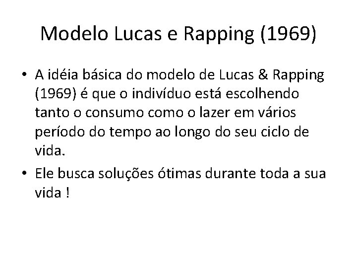 Modelo Lucas e Rapping (1969) • A idéia básica do modelo de Lucas &