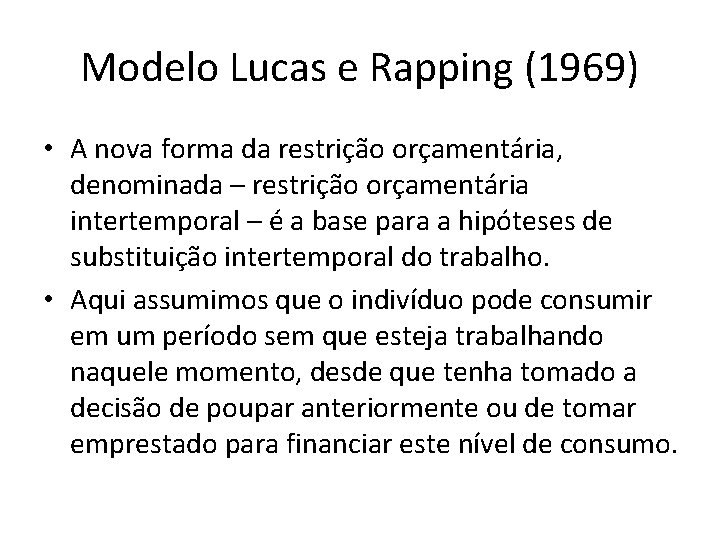 Modelo Lucas e Rapping (1969) • A nova forma da restrição orçamentária, denominada –