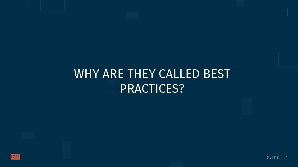 WHY ARE THEY CALLED BEST PRACTICES? SLIDE 10 