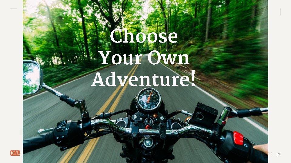 Choose Your Own Adventure! SLIDE 20 