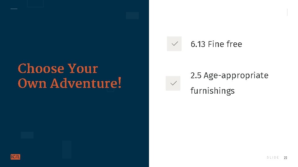 6. 13 Fine free Choose Your Own Adventure! 2. 5 Age-appropriate furnishings SLIDE 23