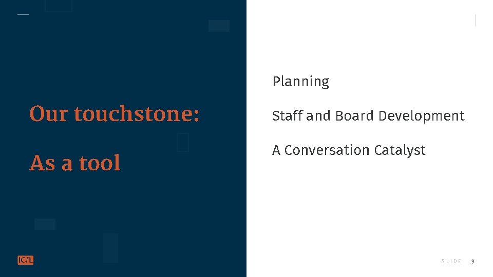 Planning Our touchstone: As a tool Staff and Board Development A Conversation Catalyst SLIDE
