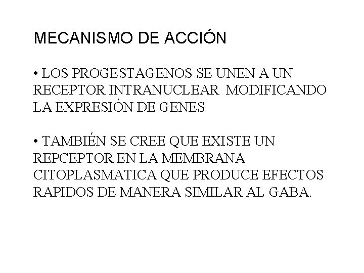 MECANISMO DE ACCIÓN • LOS PROGESTAGENOS SE UNEN A UN RECEPTOR INTRANUCLEAR MODIFICANDO LA