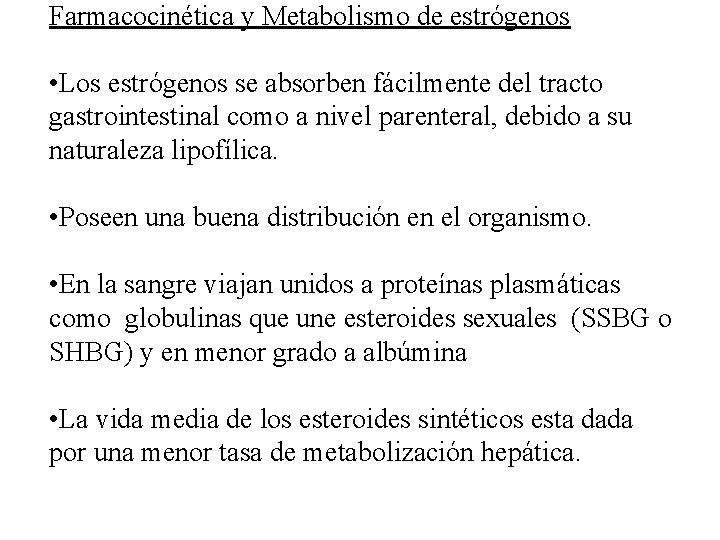 Farmacocinética y Metabolismo de estrógenos • Los estrógenos se absorben fácilmente del tracto gastrointestinal