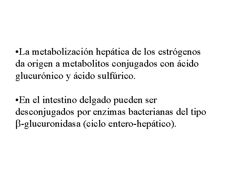  • La metabolización hepática de los estrógenos da origen a metabolitos conjugados con