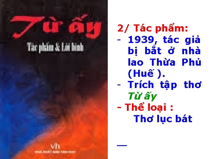 2/ Tác phẩm: - 1939, tác giả bị bắt ở nhà lao Thừa Phủ