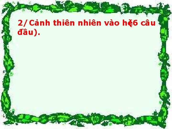 2/ Cảnh thiên nhiên vào hè (6 câu đầu). 