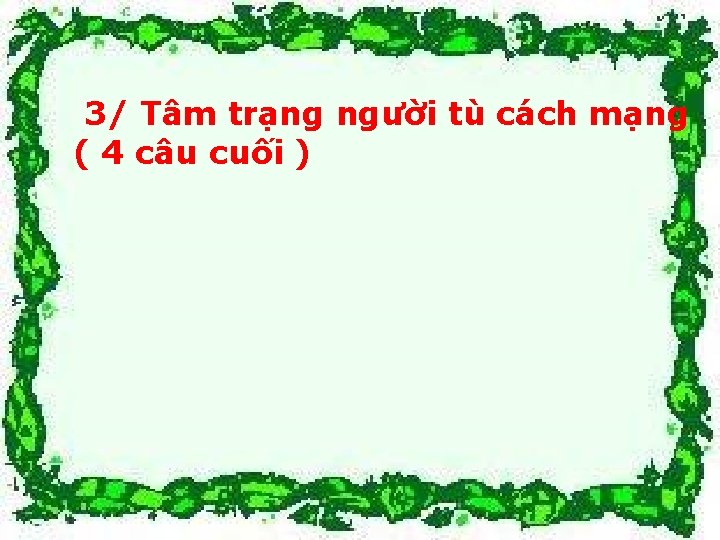 3/ Tâm trạng người tù cách mạng ( 4 câu cuối ) 