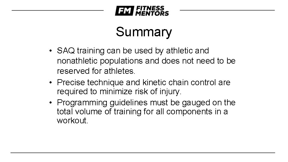Summary • SAQ training can be used by athletic and nonathletic populations and does
