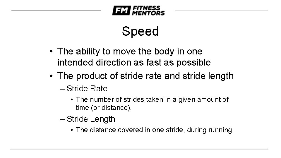 Speed • The ability to move the body in one intended direction as fast