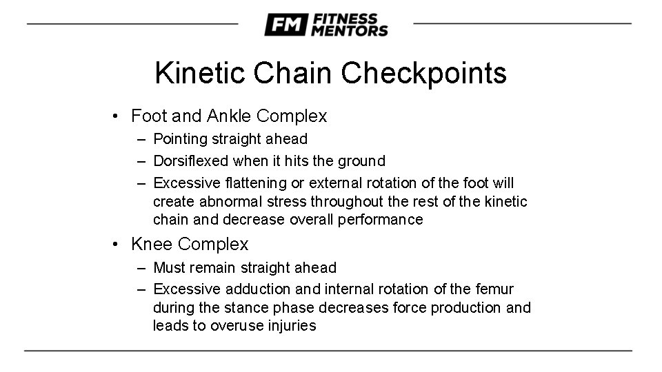 Kinetic Chain Checkpoints • Foot and Ankle Complex – Pointing straight ahead – Dorsiflexed