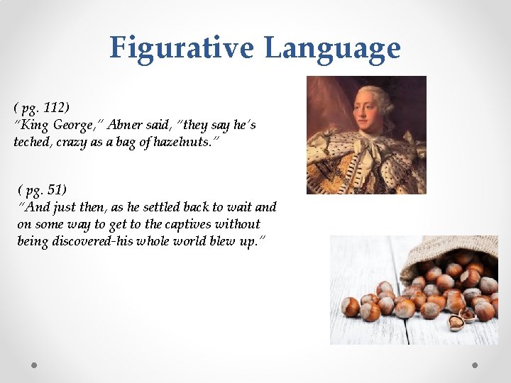 Figurative Language ( pg. 112) “King George, ” Abner said, “they say he’s teched,