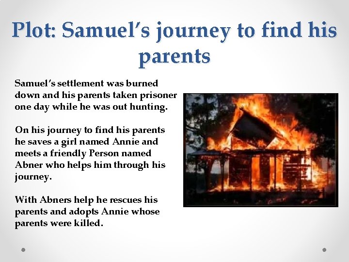 Plot: Samuel’s journey to find his parents Samuel’s settlement was burned down and his