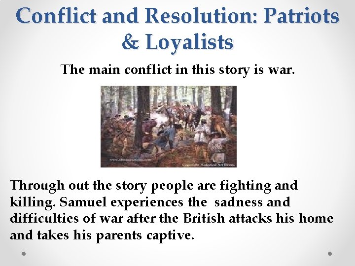 Conflict and Resolution: Patriots & Loyalists The main conflict in this story is war.